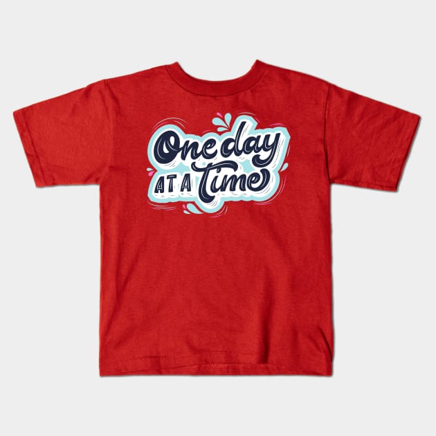 One day at a time Kids T-Shirt by Gifts of Recovery